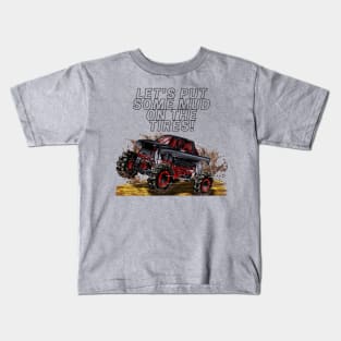 let's put some mud on the tires Kids T-Shirt